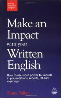 Make an Impact with Your Written English: How to Write Presentations, Reports, Meetings Notes and Minutes (Better Business English)